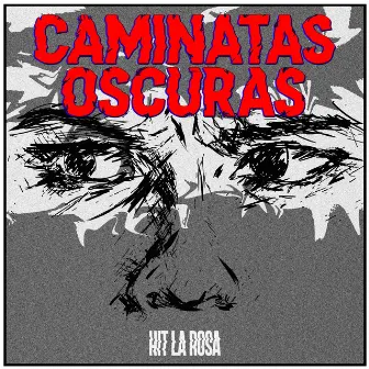 Caminatas Oscuras by Hit La Rosa