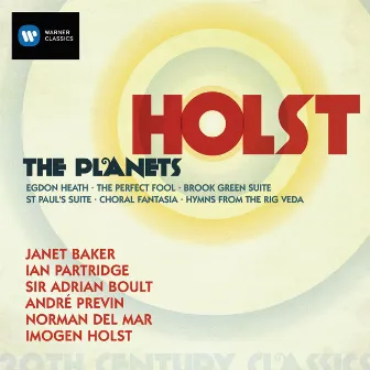 Holst: The Planets, Egdon Heath, The Perfect Fool, Book Green Suite, St Paul's Suite, Choral Fantasia & The Rig Veda by Imogen Holst