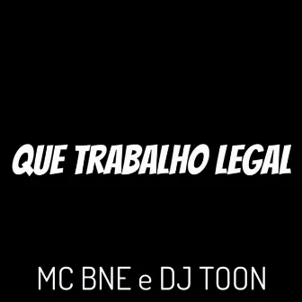 Que Trabalho Legal by MC BNE