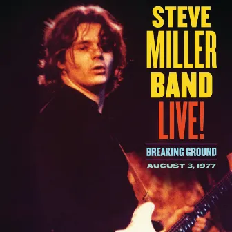 Live! Breaking Ground August 3, 1977 by Steve Miller