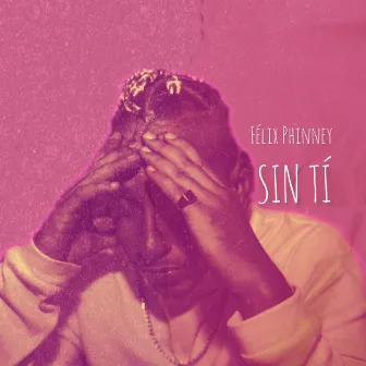 Sin Ti by Felix Phinney