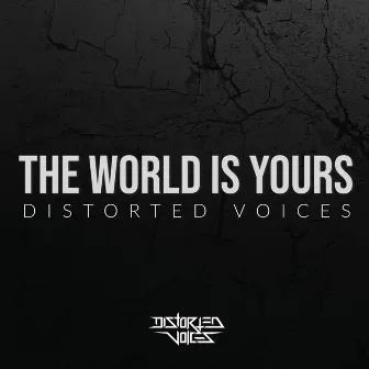 The World Is Yours by Distorted Voices