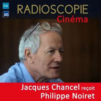 Radioscopie (Cinéma): Jacques Chancel reçoit Philippe Noiret by Philippe Noiret