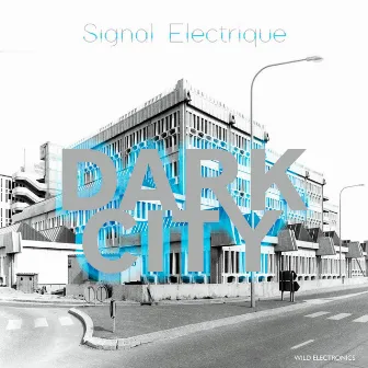 DARK CITY by Signal Electrique