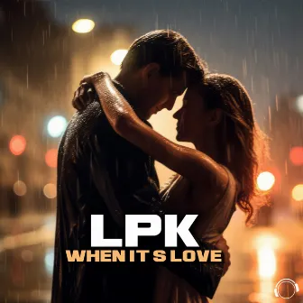 When It's Love by LPK