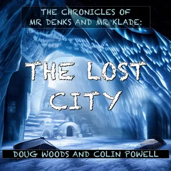 The Chronicles of Mr Denks and Mr Klade (The Lost City) by Colin Powell