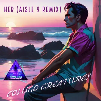 Her (Aisle 9 Remix) by Colugo Creatures