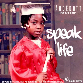 Speak Life (Radio Ready Version) [Radio Edit] by Ahdedott