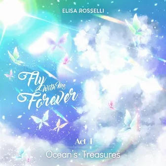 Fly With Me Forever (Act I Ocean's Treasures) [Demo Version] by Elisa Rosselli