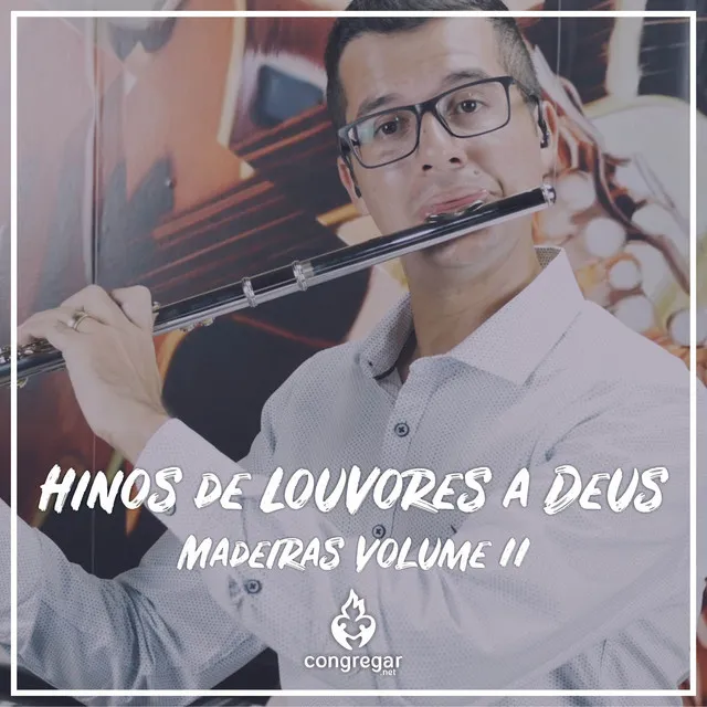 Hinos de Louvores a Deus: Madeiras, Vol. 2