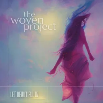 Let Beautiful In by The Woven Project