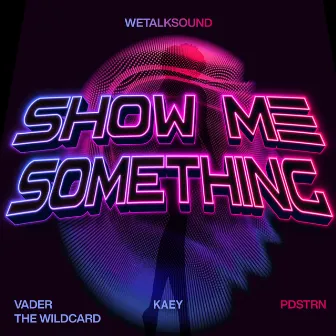 Show Me Something by WeTalkSound