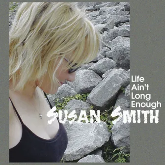 Life Ain't Long Enough by Susan Smith