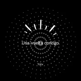 Una Vuelta Contigo by Yztv