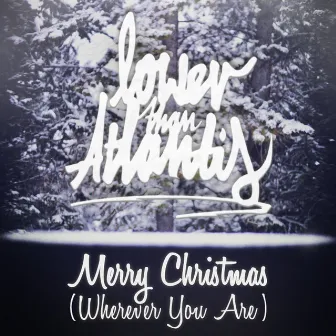 Merry Christmas (Wherever You Are) by Lower Than Atlantis