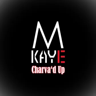 Charva'd Up by Mkaye