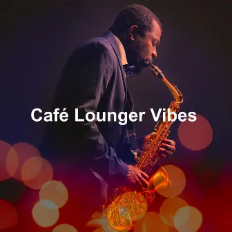 Café Lounger Vibes by Café Lounge