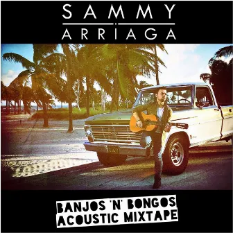 Banjos 'n' Bongos (Acoustic Mixtape) by Sammy Arriaga