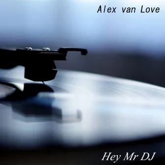 Hey Mr DJ by Alex van Love