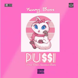 Pussi by Yawng Boss