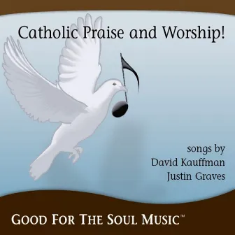 Catholic Praise and Worship From Good For The Soul Music by Justin Graves