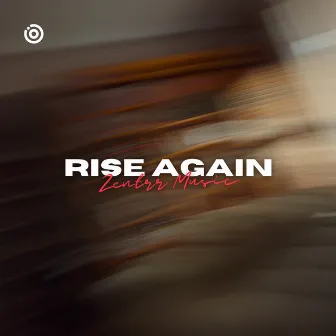 Rise Again by Zentrr Music