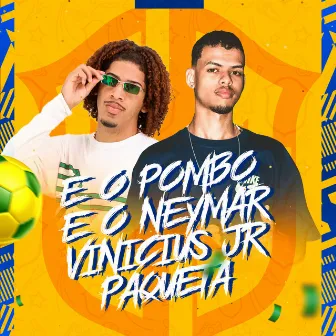 É o Pombo, É o Neymar, Vinicius Jr, Paqueta by MC Pânico