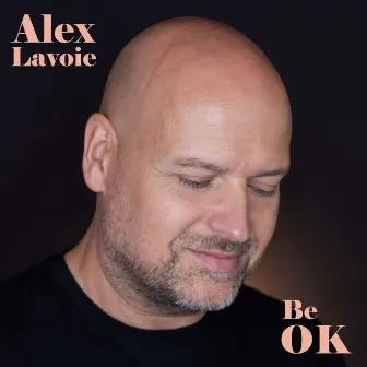 Be OK by Alex Lavoie