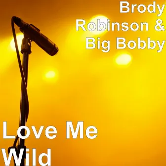 Love Me Wild by Big Bobby