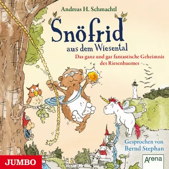 Snöfrid aus dem Wiesental. Das ganz und gar fantastische Geheimnis des Riesenbaumes by Andreas H. Schmachtl