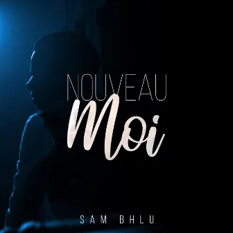 Nouveau Moi by Sam Bhlu