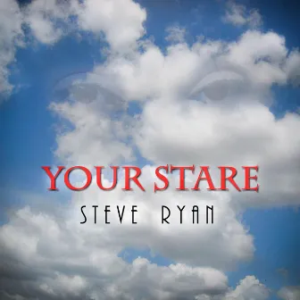 Your Stare by Steve Ryan