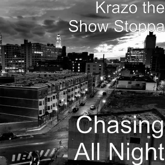 Chasing All Night by Krazo the Show Stoppa