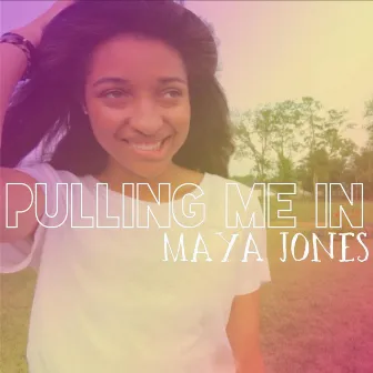 Pulling Me In by Maya Jones