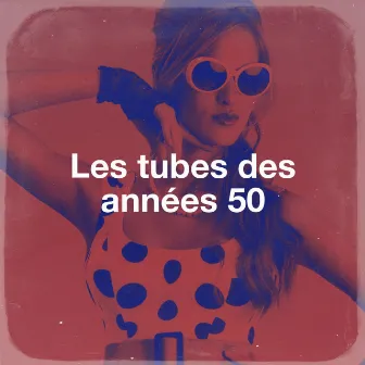 Les Tubes Des Années 50 by Compilation Les Années 50 : la légende américaine