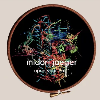 Upon Your Ear by midori jaeger