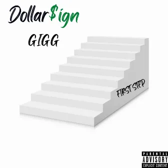 First Step by Dollar $ign Gigg