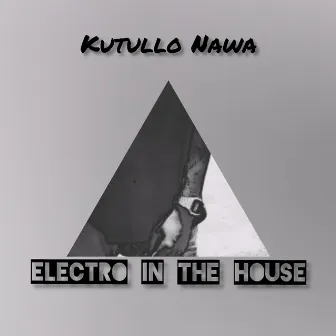 Electro In The House (2019 Lost files project) by Kutullo Nawa