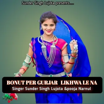 Bonut Per Gurjar Likhwa Le Na by Sunder Singh Lujota