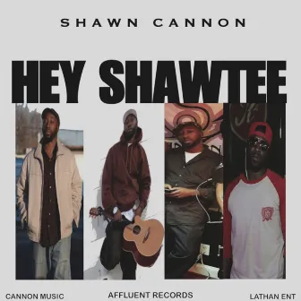 Hey Shawtee by Shawn Cannon