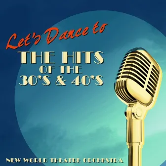 Let's Dance To The Hits Of The 30's & 40's by New World Theatre Orchestra