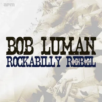 Rockabilly Rebel by Bob Luman