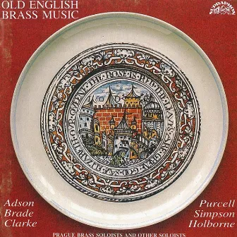 Purcell, Simpson, Adson, Holborne, Brade, Clarke: Old English Brass Music by The Prague Brass Soloists