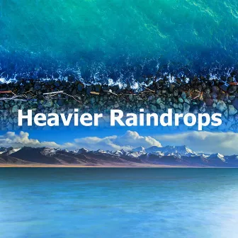 Heavier Raindrops by Fresh Water Sounds