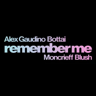 Remember Me (feat. Moncrieff & Blush) by Bottai