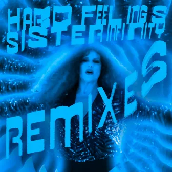 Sister Infinity (Remixes) by HARD FEELINGS