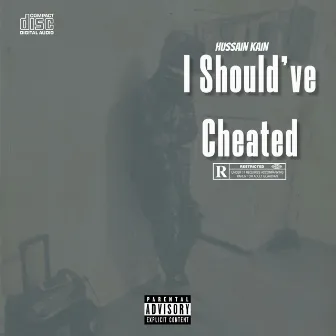 I Shouldve Cheated by Hussain Kain