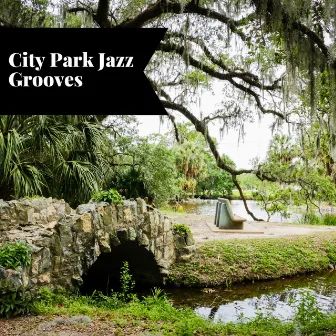 City Park Jazz Grooves: Laid-Back Tunes for Leisurely Strolls and Picnics by Smooth Jazz Instrumental Band