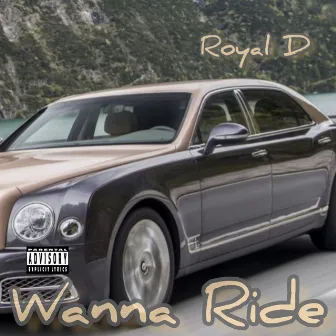 Wanna Ride by Royal D