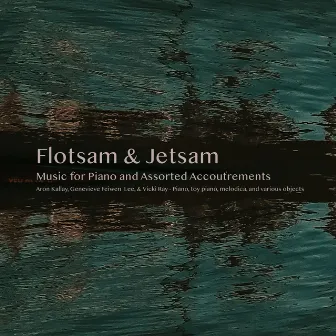 Flotsam & Jetsam: Music for Piano and Assorted Accoutrements by Genevieve Feiwen Lee